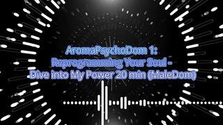 AromaPsychoDom 1: Reprogramming Your Soul - Dive into My Power 16 min (MaleDom)