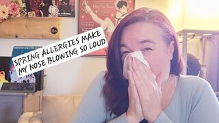 Spring Allergies make my Nose Blowing Louder