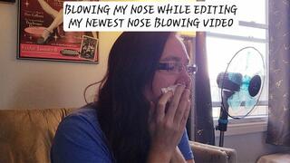 Blowing my Nose while editing my Newest Nose Blowing Video