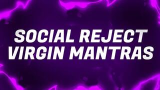 Social Reject Virgin Mantras