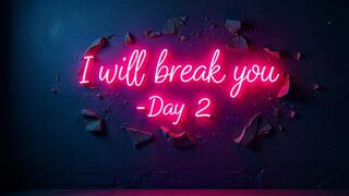 I will break you - Your body is my toy
