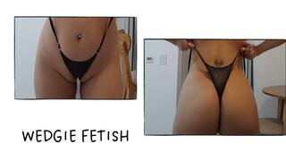 Wedgie to my pussy and ass