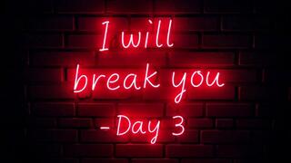 I will break you - No more dignity