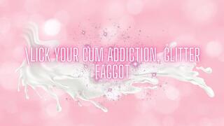 The NLP toolbox: Lick Your Cum Addiction, Glitter Faggot