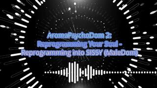 AromaPsychoDom 2: Reprogramming Your Soul - Reprogramming into SISSY 23 min (MaleDom)