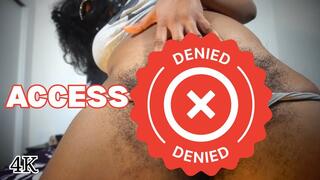 ACCESS DENIED: Hairy Ebony Femdom Bushy Pussy Denial 4K