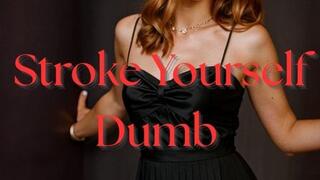 Stroke Yourself Dumb