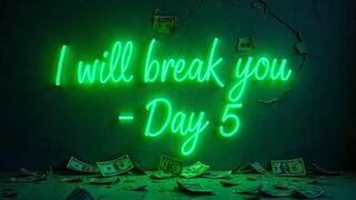 I will break you - Your money is my money
