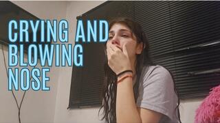 Crying a lot and blowing my nose