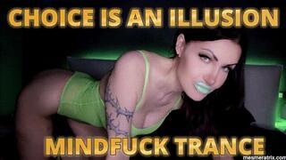 CHOICE IS AN ILLUSION MINDFUCK TRANCE