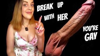 BREAK UP WITH HER - YOURE GAY encouraged bi encouragement make me bi