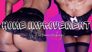 Home Improvement ( Is It Homewrecking? )