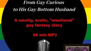 From gay curious to His gay bottom husband a homoerotic gay fantasy audio story