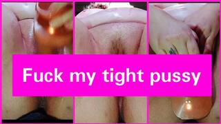 Fuck my tight pussy