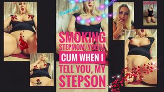 Smoking stepmom, you'll cum when I tell you, my stepson