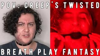 POV: Creep's Twisted Breath Play Fantasy vs Reality