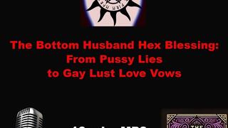 The Bottom Husband Hex Blessing From Pussy Lies to Gay Lust Love Vows MP3 only