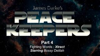 Peace Keepers - Xtracts - Part 4 - Fighting Words