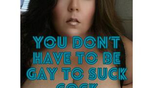 You Don't Have to be Gay to Suck Cock