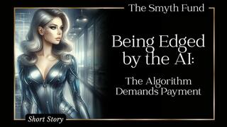 Being Edged by the AI: The Algorithm Demands Payment { FinDom Short Story }