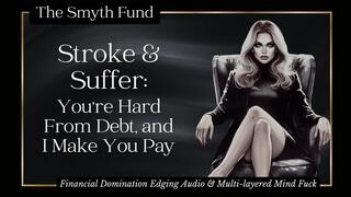 Stroke & Suffer: You're Hard From Debt, and I Make You Pay { Financial Domination Edging Audio & Multi-layered Mind Fuck }
