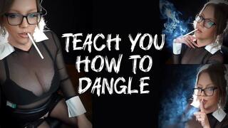 Teach You How to Dangle