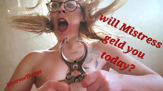 Will Mistress Geld You Today?