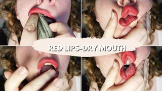 Red lips-Dry mouth- dry kisses