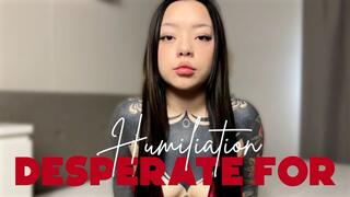 Desperate For Humiliation