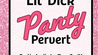 Lil' Dick Panty Pervert SPH Small Penis Humiliation Audio Only