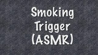 Smoking Trigger (ASMR)