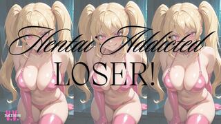 HENTAI ADDICTED LOSER