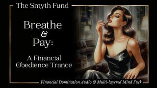 Breathe & Pay: A Financial Obedience Trance { Financial Domination Audio & Multi-layered Mind Fuck }