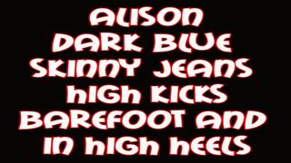 Alison dark blue skinny jeans high kicks barefoot and in high heels