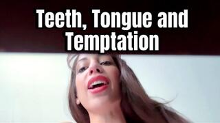 Teeth, Tongue and Temptation