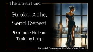 Stroke, Ache, Send, Repeat: 20 minute FinDom Training Loop { Financial Domination Training Audio Loop }