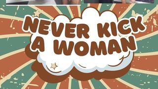 'Never Kick A Woman' (4k)