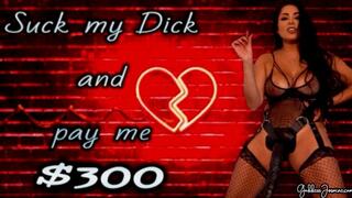 Suck my Dick and pay ME