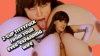 Z-CUP TITTYFUCK from your ever-expanding wife