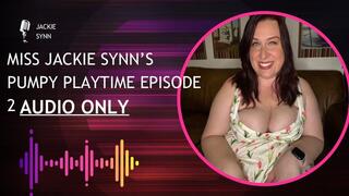 Miss Jackie Synn’s Pumpy Playtime Episode 2 AUDIO ONLY