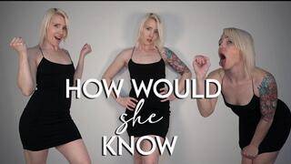 How Would She Know?