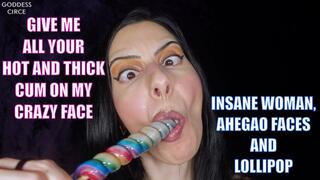 GIVE ME ALL YOUR HOT AND THICK CUM ON MY CRAZY FACE - INSANE WOMAN, AHEGAO FACES AND LOLLIPOP
