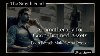 Aromatherapy for Goon-Brained Assets: Each Breath Makes You Poorer { FinDom Short Story }