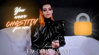 You wear Chastity for me! Lockup encouragment