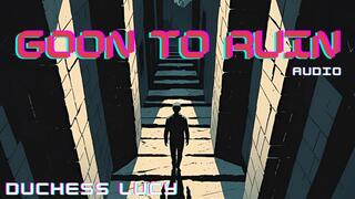 Goon to Ruin: FinDom Audio Mindfuck Duchess Lucy Controls Your Mind, Cock, and Wallet Subliminal Mantras