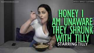 Honey I am Unaware They Shrunk with Tilly CL