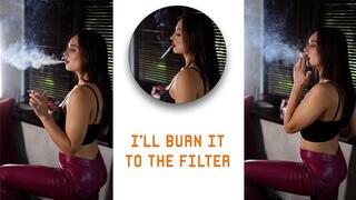 I'll burn it down to the filter