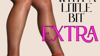 ** Hot girls with a little bit EXTRA **