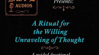 A Ritual for The Willing Unraveling of thoughts A guided devotional descent into Quiet Obedience