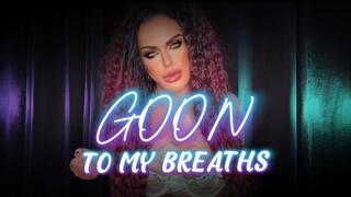 GOON TO MY BREATHS PATHETIC LITTLE AIR SNIFFER